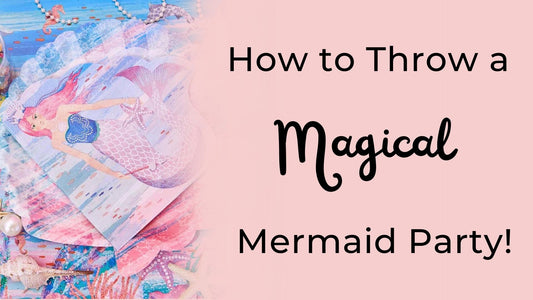 How to Throw a Magical Mermaid Party